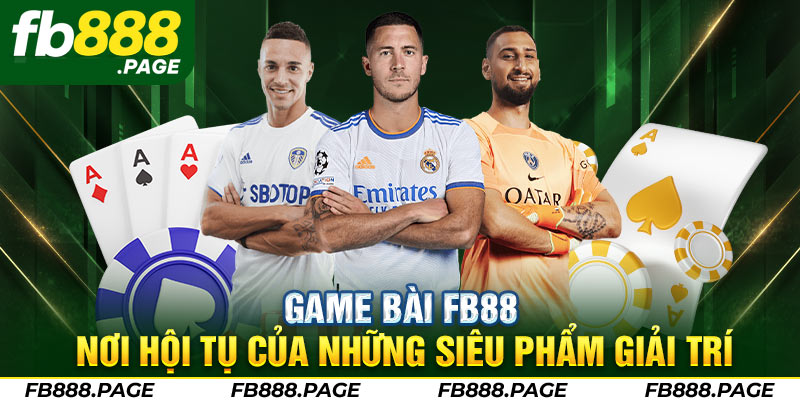 game bai fb88 noi hoi tu cua nhung sieu pham giai tri